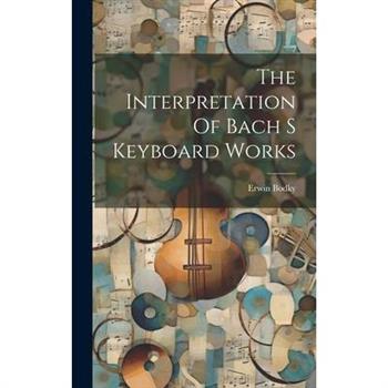 The Interpretation Of Bach S Keyboard Works