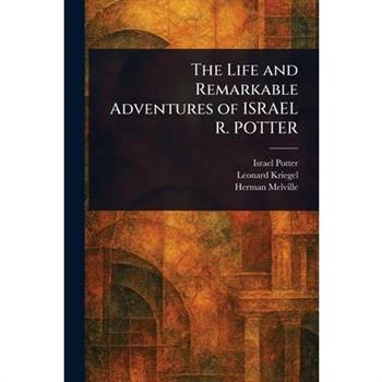 The Life and Remarkable Adventures of ISRAEL R. POTTER
