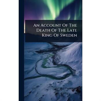 An Account Of The Death Of The Late King Of Sweden