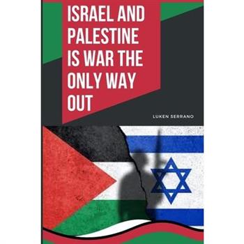 Israel and Palestine - Is war the only way out