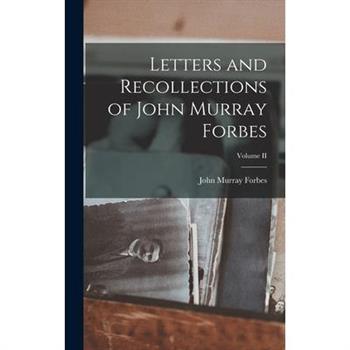 Letters and Recollections of John Murray Forbes; Volume II