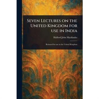Seven Lectures on the United Kingdom for Use in India