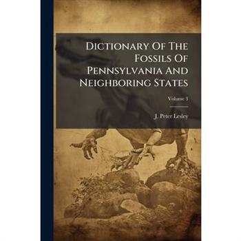 Dictionary Of The Fossils Of Pennsylvania And Neighboring States