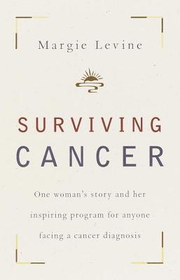 Surviving Cancer: One Woman's Story and Her Inspiring Program for Anyone Facing