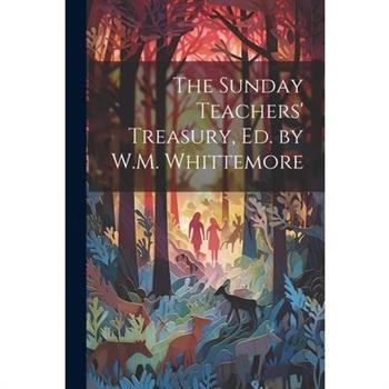 The Sunday Teachers' Treasury, Ed. by W.M. Whittemore