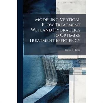 Modeling Vertical Flow Treatment Wetland Hydraulics to Optimize Treatment Efficiency