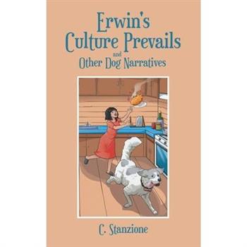 Erwin's Culture Prevails and Other Dog Narratives