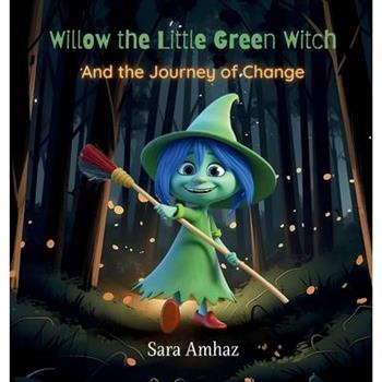 Willow the Little Green Witch And the Journey of Change
