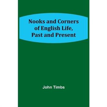 Nooks and Corners of English Life, Past and Present