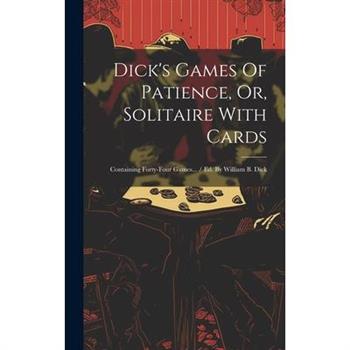 Dick's Games Of Patience, Or, Solitaire With Cards