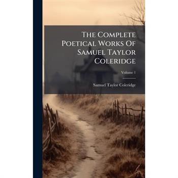 The Complete Poetical Works Of Samuel Taylor Coleridge