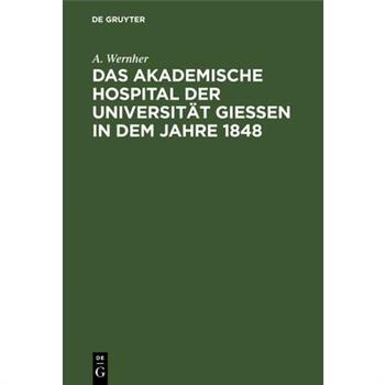 Das Akademische Hospital Der Universit瓣t Giessen in Dem Jahre 1848