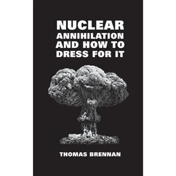 Nuclear Annihilation and How to Dress for It