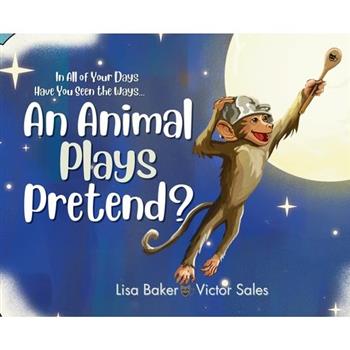 In All of Your Days Have You Seen the Ways an Animal Plays Pretend?