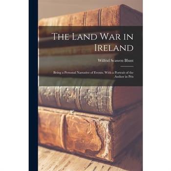 The Land war in Ireland; Being a Personal Narrative of Events. With a Portrait of the Author in Pris