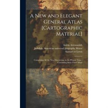 A New and Elegant General Atlas [cartographic Material]