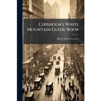 Chisholm's White Mountain Guide-Book