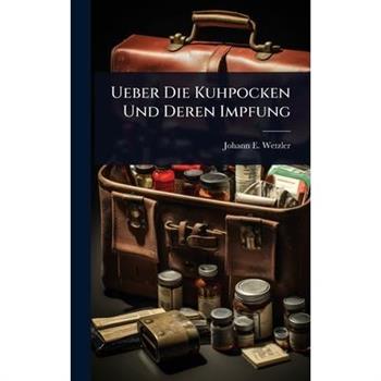 Ueber Die Kuhpocken Und Deren Impfung
