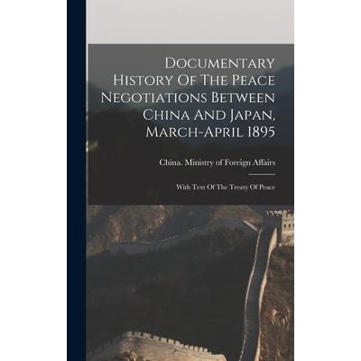 Documentary History Of The Peace Negotiations Between China And Japan, March-april 1895