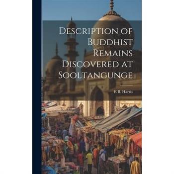 Description of Buddhist Remains Discovered at Sooltangunge