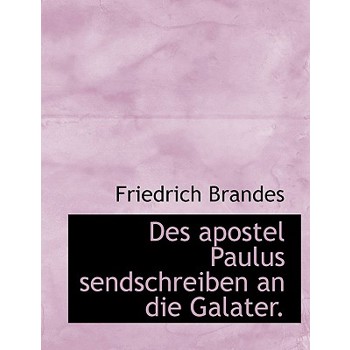 Des Apostel Paulus Sendschreiben an Die Galater.