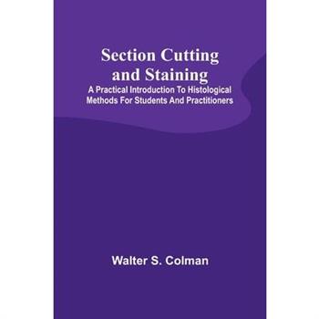 Section Cutting and Staining; A practical introduction to histological methods for students and practitioners