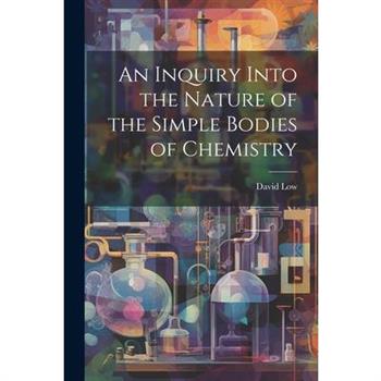 An Inquiry Into the Nature of the Simple Bodies of Chemistry