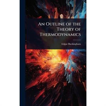 An Outline of the Theory of Thermodynamics