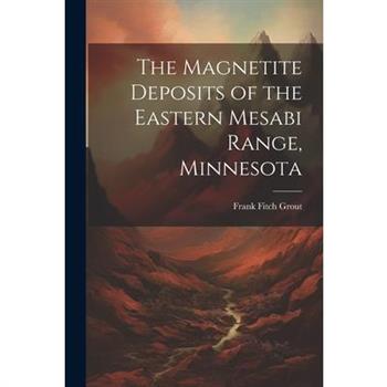The Magnetite Deposits of the Eastern Mesabi Range, Minnesota