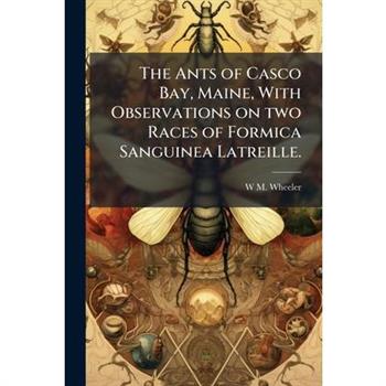 The Ants of Casco Bay, Maine, With Observations on two Races of Formica Sanguinea Latreille.