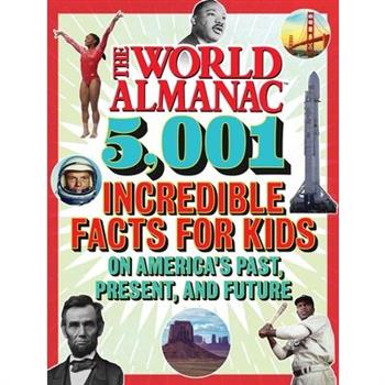 The World Almanac 5,001 Incredible Facts for Kids on America's Past, Present, and Future