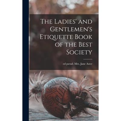 The Ladies’ and Gentlemen’s Etiquette Book of the Best Society
