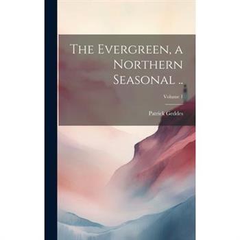 The Evergreen, a Northern Seasonal ..; Volume 1