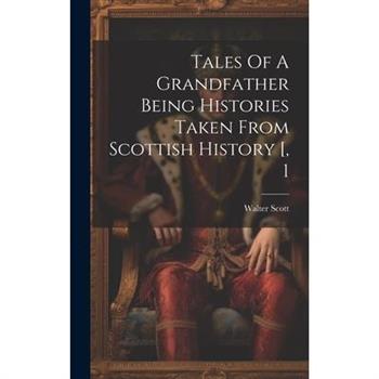 Tales Of A Grandfather Being Histories Taken From Scottish History [, 1