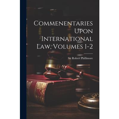 Commenentaries Upon International Law, Volumes 1-2
