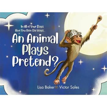 In All of Your Days Have You Seen the Ways an Animal Plays Pretend?