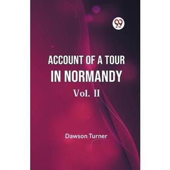 Account Of A Tour In Normandy Vol. II