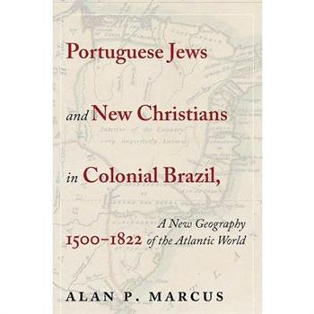 Portuguese Jews and New Christians in Colonial Brazil, 1500-1822