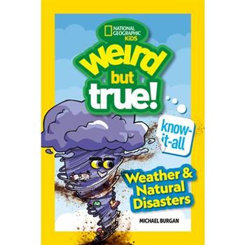 Weird But True! Know-It-All: Weather & Natural Disasters
