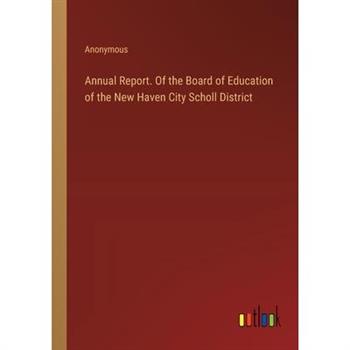 Annual Report. Of the Board of Education of the New Haven City Scholl District