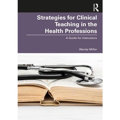 Strategies for Clinical Teaching in the Health Professions