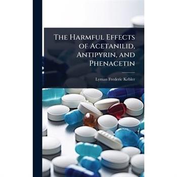 The Harmful Effects of Acetanilid, Antipyrin, and Phenacetin