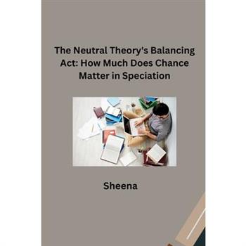 The Neutral Theory’s Balancing Act
