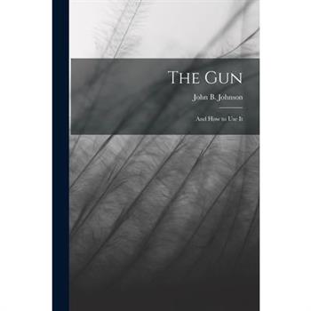 The Gun; and How to Use It