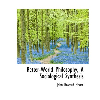 Better-World Philosophy, a Sociological Synthesis