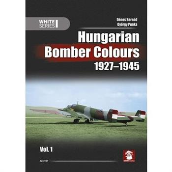 Hungarian Bomber Colours 1927-1945 Vol. 1 - White Series