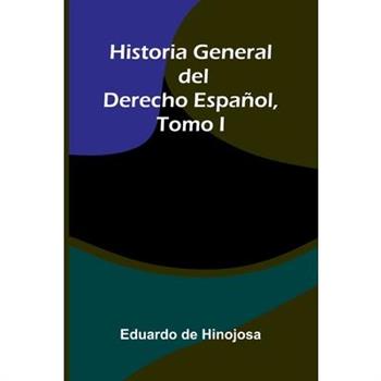 Historia General Del Derecho Espa簽ol, Tomo I