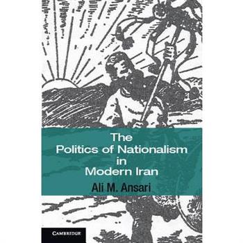 The Politics of Nationalism in Modern Iran