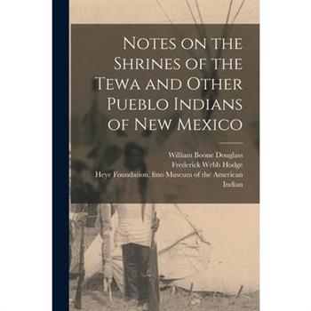 Notes on the Shrines of the Tewa and Other Pueblo Indians of New Mexico