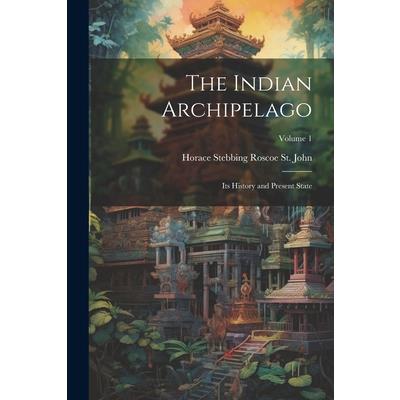 The Indian Archipelago; its History and Present State; Volume 1